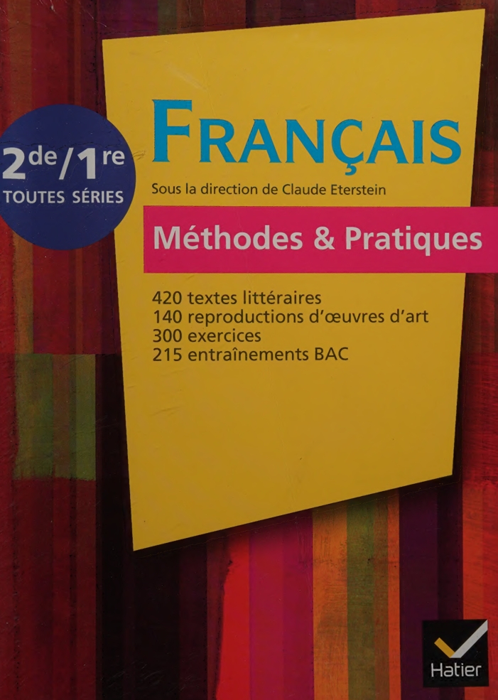 Français Méthodes & Pratiques 2de-1re éd. 2011 - Manuel de -- Dauvin, Sylvie, Eterstein, Catherine, Le Liboux, Véronique