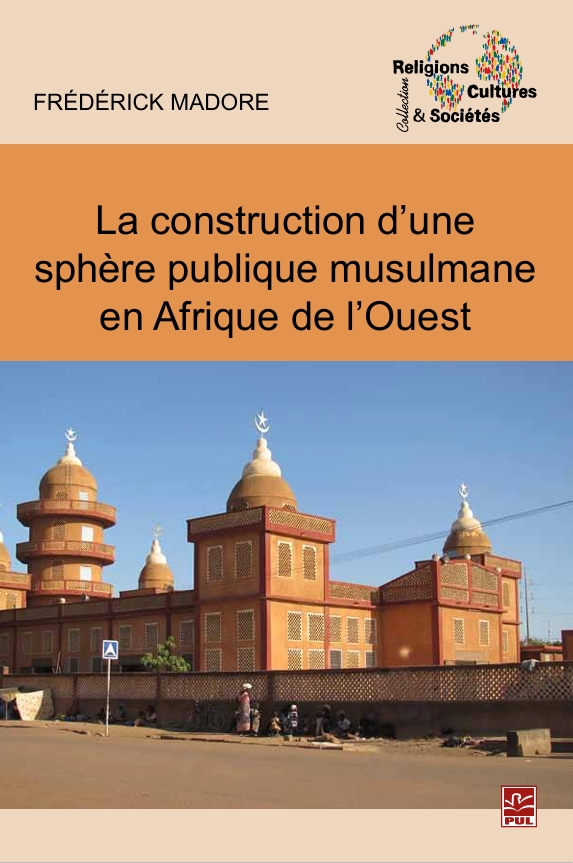 La construction d’une sphère publique musulmane en Afrique de l’Ouest (Madore, Frédérick)