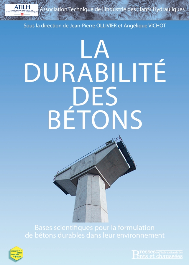 La durabilité des bétons Bases scientifiques pour la formulation de bétons durables dans leur environnement