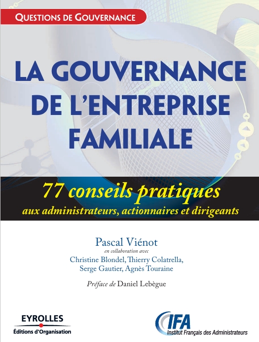 La gouvernance des entreprises familiales 77 Conseils pratiques aux administrateurs, actionnaires et dirigeants (Vienot P., Blondel C., Colatrella T. etc.)