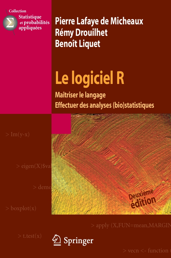 Le logiciel R- Maîtriser le langage - Effectuer des analyses -- Pierre Lafaye de Micheaux, Rémy Drouilhet, Benoît Liquet