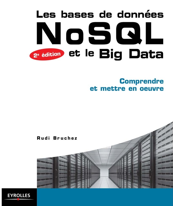 Les bases de données NoSQL et le Big Data - Comprendre et -- Rudi Bruchez